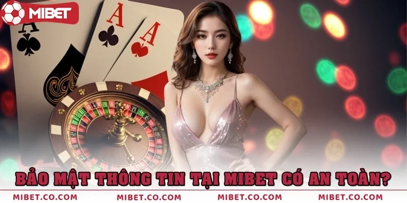 Bảo mật thông tin tại Mibet có thật sự an toàn?