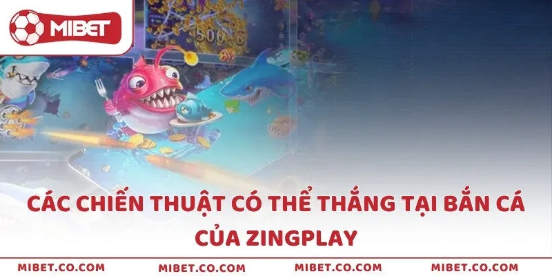 Các chiến thuật có thể thắng tại bắn cá của ZingPlay