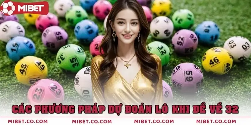 Các phương pháp dự đoán lô khi đề về 32 chuẩn xác