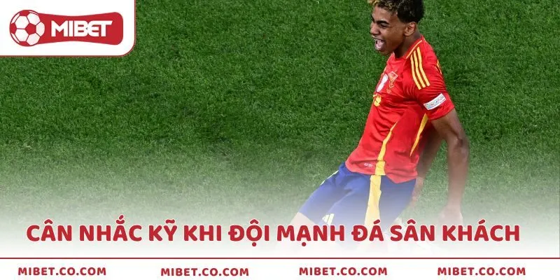 Cân nhắc kỹ khi đội mạnh đá sân khách