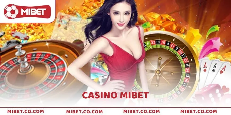 Casino Mibet - Sân Chơi Sòng Bài Trực Tuyến Hấp Dẫn 2025