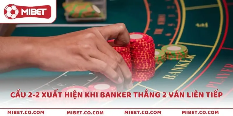 Cầu 2-2 xuất hiện khi Banker thắng hai ván liên tiếp