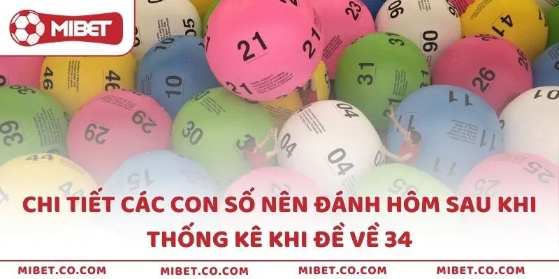 Chi tiết các con số nên đánh hôm sau khi thống kê khi đề về 34