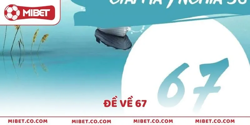 Đề Về 67 Là Gì? Giải Mã Ý Nghĩa Và Kinh Nghiệm Chọn Số