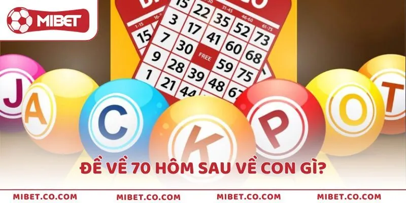 Đề Về 70 Hôm Sau Về Con Gì Chọn Số Chuẩn Từ Chuyên Gia