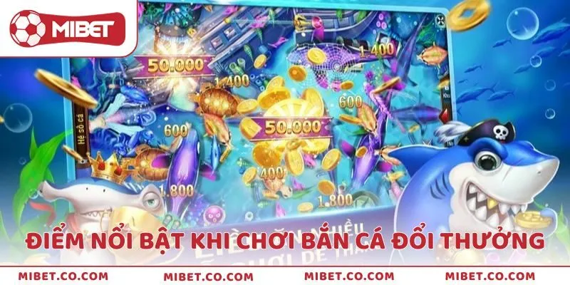 Điểm thú vị khi chơi game bắn cá đổi thưởng