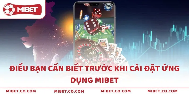 Điều bạn cần biết trước khi cài đặt ứng dụng MIBET