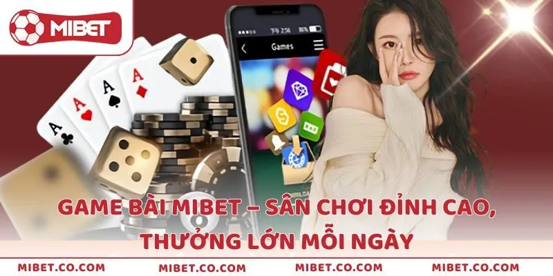 Game Bài Mibet – Sân Chơi Đỉnh Cao, Thưởng Lớn Mỗi Ngày