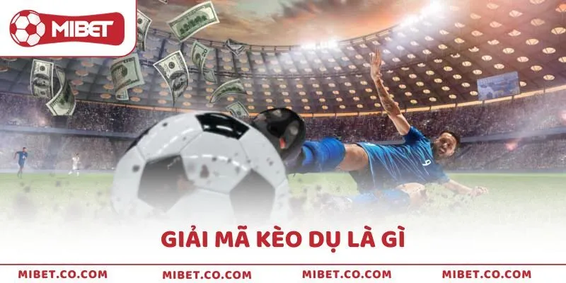 Giải mã kèo dụ là gì