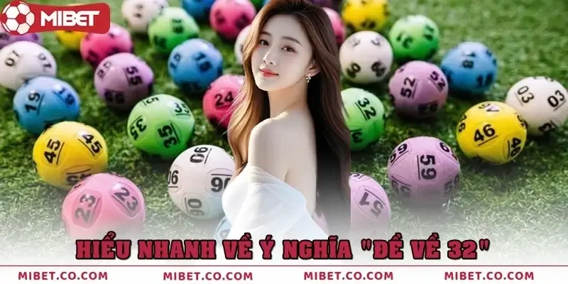 Hiểu nhanh về ý nghĩa “đề về 32”