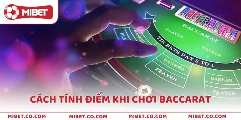 Hướng dẫn cách tính điểm trong Baccarat cho người mới
