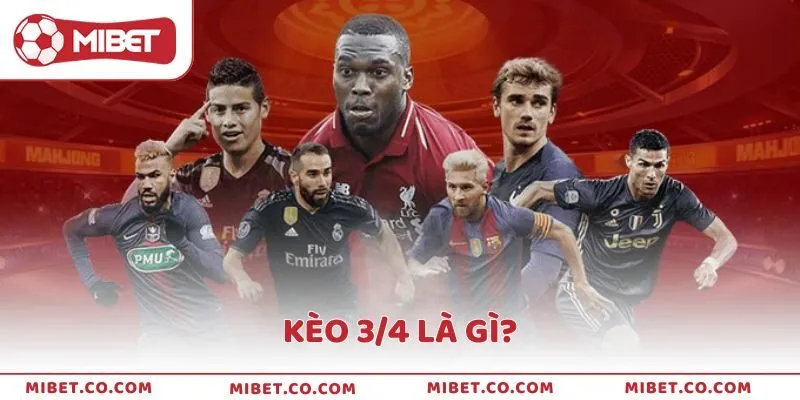 Kèo 3/4 là gì và cách chơi chi tiết từ chuyên gia Mibet