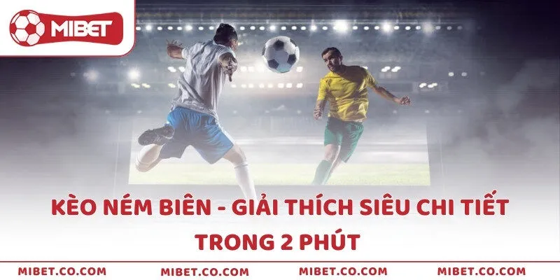 Kèo ném biên - Giải thích siêu chi tiết trong 2 phút