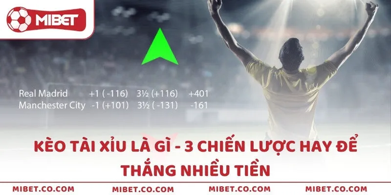 Kèo tài xỉu là gì - 3 chiến lược hay để thắng nhiều tiền