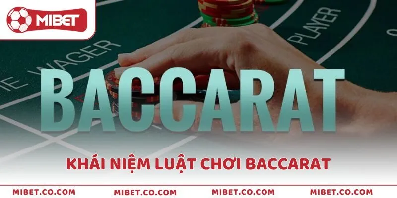 Khái niệm chi tiết về luật chơi Baccarat