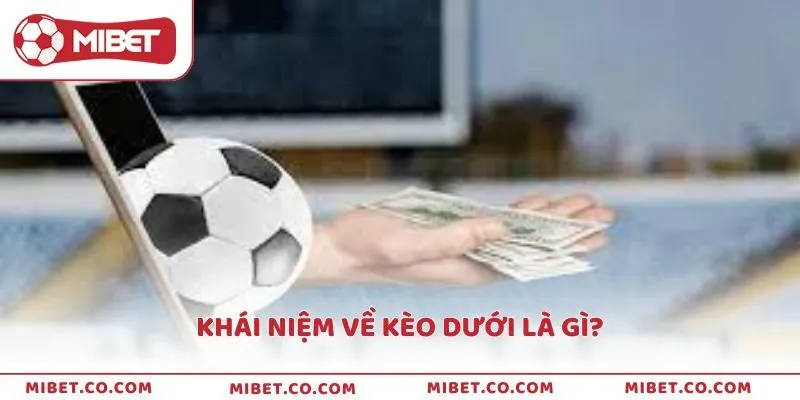 Khái niệm chính xác về cụm từ Kèo dưới là gì?