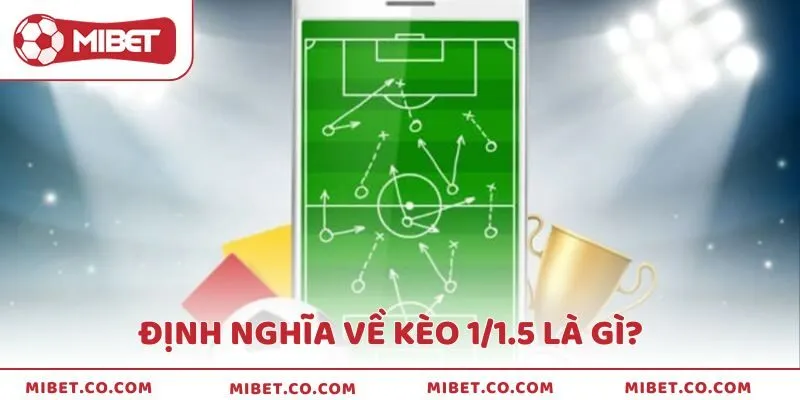 Khái niệm về kèo 1/1.5 là gì?