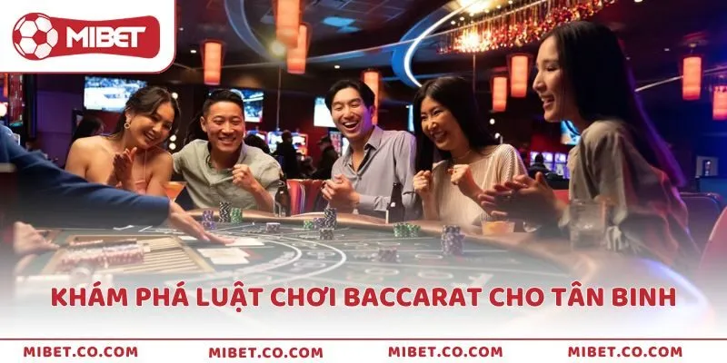 Khám phá luật chơi Baccarat cho các tân binh
