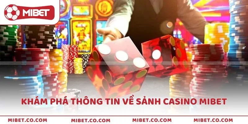 Khám phá thông tin về sảnh Casino Mibet