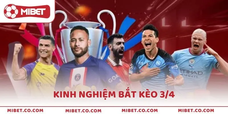 Tổng hợp các kinh nghiệm bắt kèo 3/4 là gì