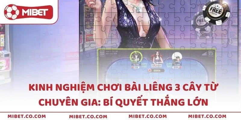 Kinh nghiệm chơi bài Liêng 3 cây từ chuyên gia: Bí quyết thắng lớn