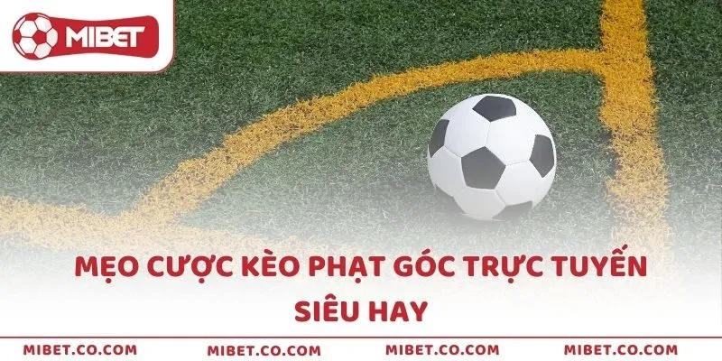 Mẹo cược kèo phạt góc trực tuyến siêu hay