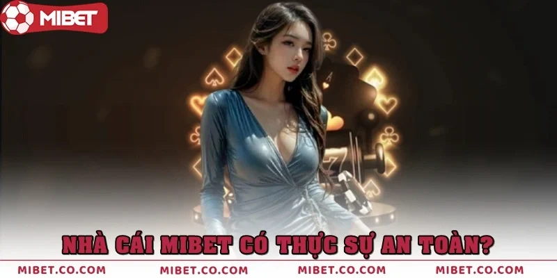 Nhà Cái Mibet Có Thật Sự An Toàn? Giải Đáp Thắc Mắc