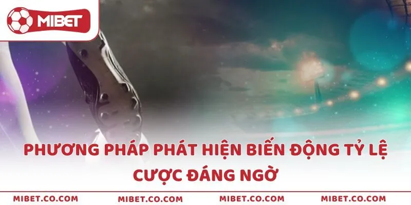 Phương pháp phát hiện biến động tỷ lệ cược đáng ngờ