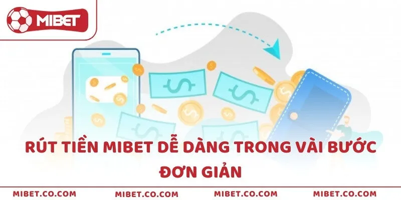 Rút tiền MIBET dễ dàng trong vài bước đơn giản