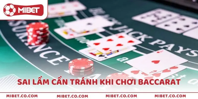 Sai lầm cần tránh khi chơi Baccarat tại nhà cái Mibet