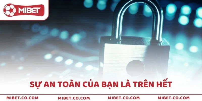Sự an toàn của bạn là trên hết