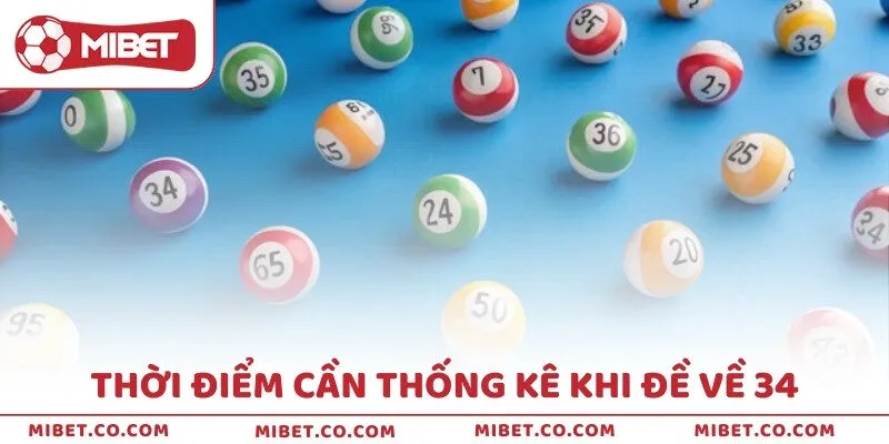 Thời điểm cần thống kê khi đề về 34