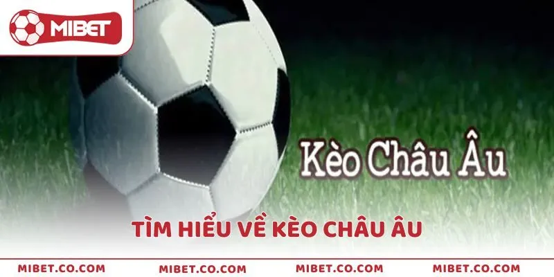 Tìm hiểu về kèo châu Âu